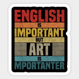 English Is Important But Art Is Importanter,  humor Art lover joke Sticker